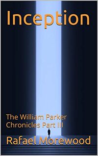 Inception: The William Parker Chronicles Part III