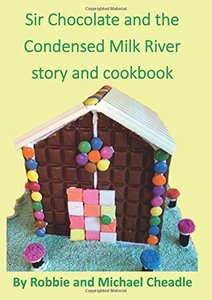 Sir Chocolate and the Condensed Milk River Story and Cookbook