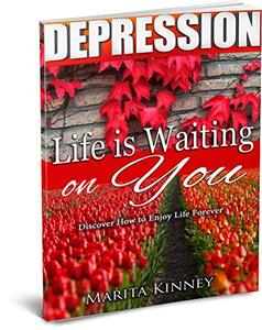 Depression: Life is Waiting on You: Discover How to Enjoy Life Forever