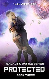 Protected (Galactic Battle Series Book 3)