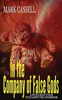 In the Company of False Gods: Lovecraftian Steampunk Horror