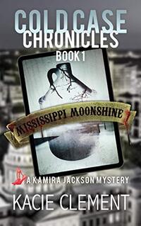 Mississippi Moonshine: A Kamira Jackson Mystery (Cold Case Chronicles Book 1)