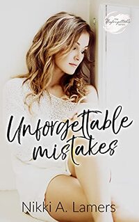 Unforgettable Mistakes (The Unforgettable Series Book 6)