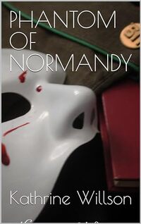 Phantom of Normandy (A Tale from the Darkness: A Phantom of the Opera Series Book 4) - Published on Jun, 2024