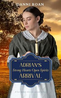 Adrian's Arrival : Strong Hearts: Open Spirits (Strong Heart: Open Spirit Book 6)