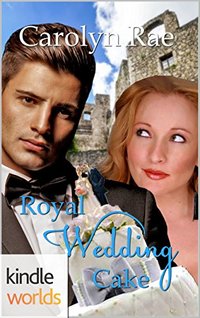 The Royals of Monterra: Royal Wedding Cake (Kindle Worlds)