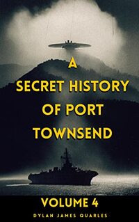 A Secret History of Port Townsend : Volume 4: Close Encounter at Cattle Pass - Published on Jul, 2023