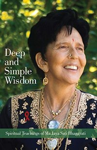 Deep and Simple Wisdom: Spiritual Teachings of Ma Jaya Sati Bhagavati