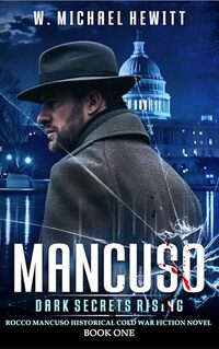 MANCUSO: Dark Secrets Rising: Rocco Mancuso Cold War Fiction Mystery Thriller Book 1