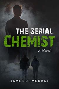 The Serial Chemist: A Novel (A Detective Rosie Young/Vince Mendez Thriller Novel Book 2)