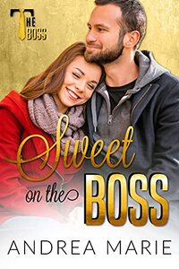 Sweet on the Boss: The Boss Series