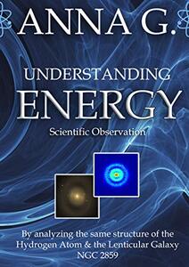 Understanding Energy - Scientific Observation: By analyzing the same structure of the Hydrogen Atom and the Barred Lenticular Galaxy NGC 2859