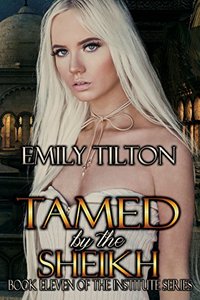 Tamed by the Sheikh (The Institute Series Book 11) - Published on Mar, 2017