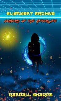 Alignment Archive: Embers of the Afterlife (Astral Alignment Book 10)