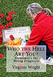 Who the Hell Are You?: Alzheimer's the Wrong Diagnosis