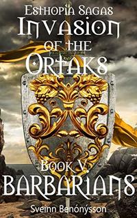 Invasion of the Ortaks: Book 5 Barbarians