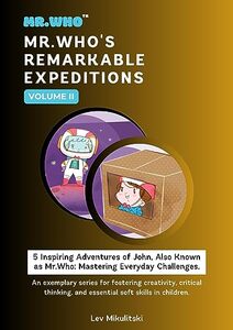 Mr.Who's Remarkable Expeditions - Volume II: An exemplary series for fostering creativity, critical thinking, and essential soft skills in children. - Published on Aug, 2023