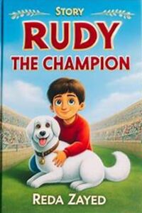 Rudy the Champion: A Brave Journey: How a Child Overcame the Impossible to Save His Sister