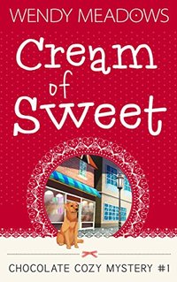 Cream of Sweet (Chocolate Cozy Mystery Book 1)