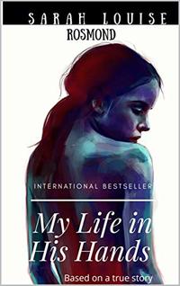 My Life in His Hands: Based on a True Story  (The Sarah Rosmond Story Book 1) - Published on Nov, 2017