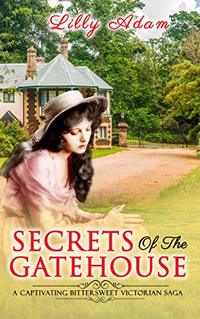 Secrets of the Gatehouse: a captivating, bittersweet, Victorian saga