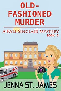 Old-Fashioned Murder (A Ryli Sinclair Mystery Book 3) - Published on May, 2017