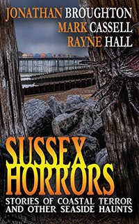 Sussex Horrors: Stories of Coastal Terror and other Seaside Haunts