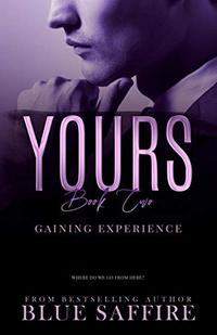 Yours Book 2: Gaining Experience (Yours Trilogy )