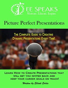 Picture Perfect Presentations: The complete guide to creating Dynamic presentations every time!