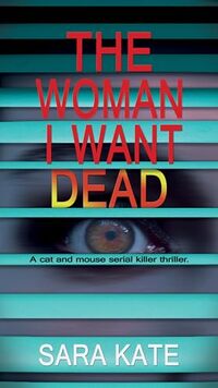 The Woman I Want Dead: An addictive cat and mouse serial killer thriller - Published on Jun, 2024