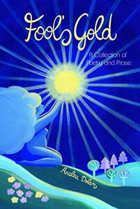 Fool's Gold: A Collection of Poetry and Prose