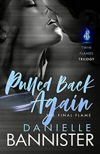 Pulled Back Again (Book Three: The Final Flame) (Twin Flames Trilogy 3)