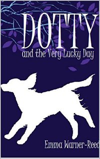 Dotty and the Very Lucky Day: A magical fantasy adventure for 8-12 year olds (The DOTTY Series Book 4) - Published on Feb, 2016