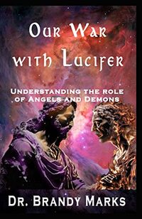 Our War with Lucifer: Understand the role of Angels and Demons