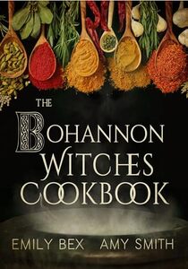 The Bohannon Witches Cookbook : Conjuring up Healthy and Delicious Recipes