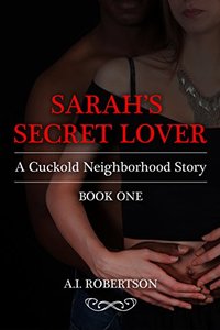 Sarah's Secret Lover: A Cuckold Neighborhood Story