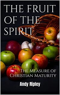 THE FRUIT OF THE SPIRIT: The Measure of Christian Maturity
