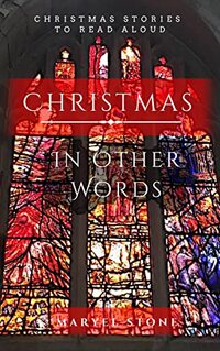 Christmas In Other Words: Christmas Stories to Read Aloud