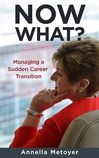 Now What?: Managing a Sudden Transition in Your Career