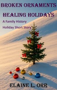 Broken Ornaments Healing Holidays: A Short Story in the Family History Mystery Series