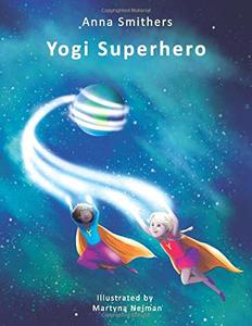 Yogi Superhero: A Children's book about yoga, mindfulness and managing busy mind and negative emotions