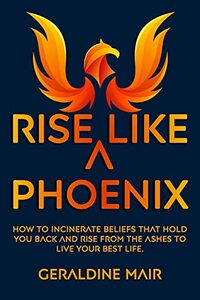 Rise Like A Phoenix (Rise Like A Phoenix! Book 1)