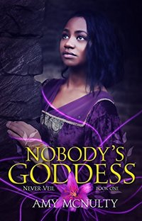 Nobody's Goddess: A Romantic Fantasy Novel (The Never Veil Book 1)