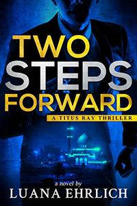 Two Steps Forward: A Titus Ray Thriller - Published on Jul, 2019