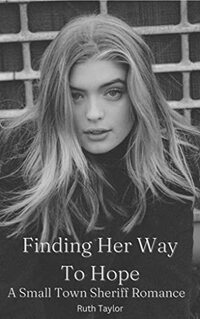 Finding Her Way To Hope: A Small-Town Sheriff Romance: Romance In A Small Town, Rom-Com (Hope Series: Small Town Romance Series) - Published on Nov, 2021