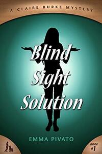 Blind Sight Solution (A Claire Burke Mystery Book 1)