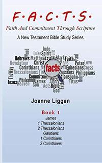 F.A.C.T.S. Bible Study Guide Book 1: Faith And Commitment Through Scripture - A New Testament Bible Study Series (F.A.C.T.S. New Testament Bible Study Guide)