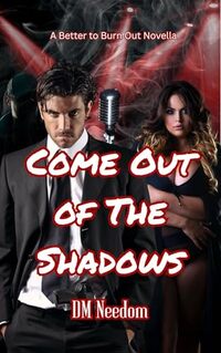 Come Out of The Shadows: A Better To Burn Out Novella (Better To Burn Out Series)
