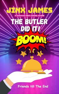 The Butler Did It!: A humorous dark comedy novella: Friends till The End