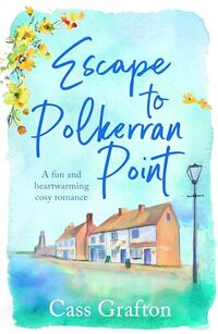Escape to Polkerran Point: A fun and heartwarming cosy romance (The Little Cornish Cove series Book 2)